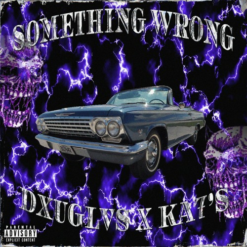 DXUGLVS X KA7'S - SOMETHING WRONG