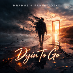 Mramuz & Frank Zozky Dyin To Go feat Frank Zozky