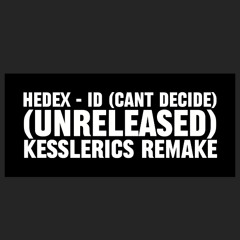 Hedex - ID (Cant decide) [UNRELEASED] (Kesslerics Remake) (Different girls in my life)