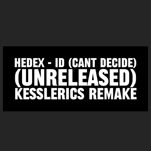 Hedex - ID (Cant decide) [UNRELEASED] (Kesslerics Remake) (Different girls in my life)