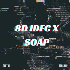 IDFC X Soap (TikTok)[8D AUDIO]🎧