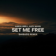 Aaron Hibell, Alex Wann - Set Me Free (ShiBass Remix)