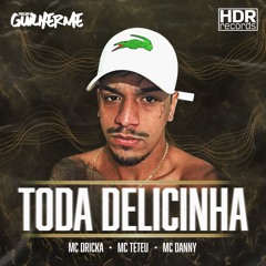 MC Dricka X MC Teteu X MC Danny - Toda Delicinha [ DJ Guilherme ]