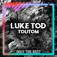 "TOUTOM" - LUKE TOD