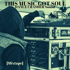 THIS MUSIC GOT SOUL - DANCE CRASHER Sound Mixtape(Year 2012)