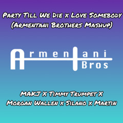 Party Till We Die x Love Somebody (Armentani Brothers Mashup)