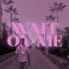 WAIT ON ME | Prod. Yuvy Saini