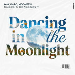 Max Oazo & Moonessa - Dancing In the Moonlight