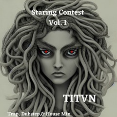 Staring Contest Vol. 1 (Trap, Dubstep, & House Mix)
