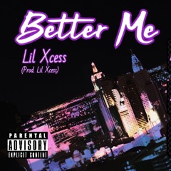 Better Me (Prod. Lil Xcess) - Lil Xcess