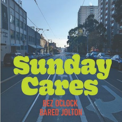 SundayCares_BEZ OCLOCK & Bared Jolton