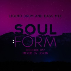 Soul:Form Episode 017 -  Loxin (Liquid Drum and Bass Mix)