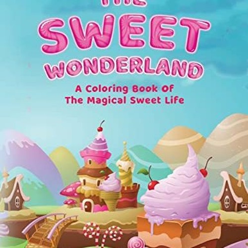 Read PDF EBOOK EPUB KINDLE The Sweet Wonderland: A Coloring Book Of The Magical Sweet