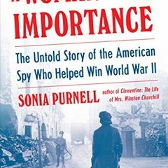[DOWNLOAD] EBOOK 💛 A Woman of No Importance: The Untold Story of the American Spy Wh