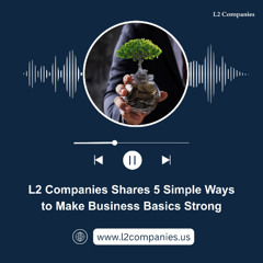 L2 Companies Shares 5 Simple Ways to Make Business Basics Strong