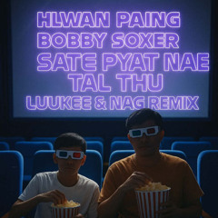 Hlwan Paing - Sate Pyat Nae Tal Thu (LuuKee & NAG Remix)
