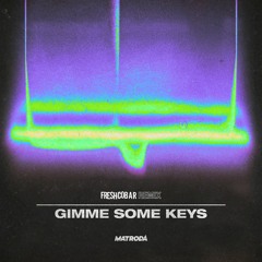 Matroda - Gimme Some Keys (Freshcobar Remix) [Download Includes Extended]