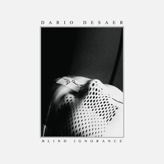 Dario Desaer | Blind Ignorance