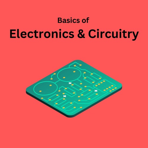 Basics of Electronics & Circuitry - Chapter 4