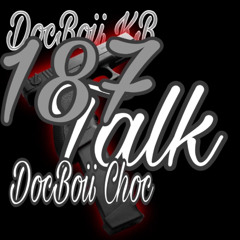 187Talk ft.DocBoii Choc