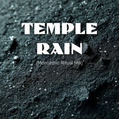 Temple Rain (Monolithic Ritual Mix)