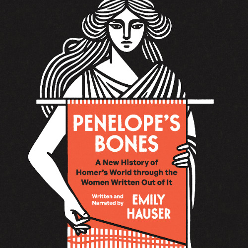 Penelope’s Bones: A New History of Homer’s World through the Women Written Out of It (Sample)