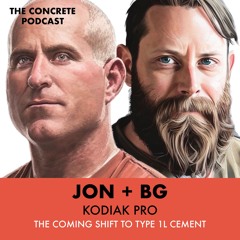 Jon + BG, Kodiak Pro - Exploring the Shift to Type 1L Cement and the Value of Time
