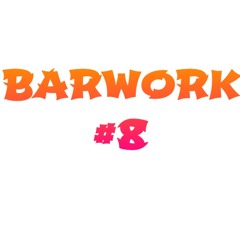 BARWORK #8