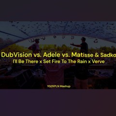 DubVision vs. Adele vs. Matisse & Sadko - I'll Be There x Set Fire To The Rain x Verve || Mashup