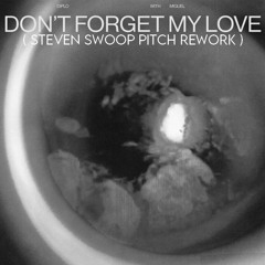 Don’t Forget My Love - Diplo & Miguel - John Summit (Steven Swoop Pitch Rework)