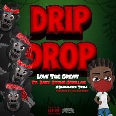 Drip Drop ft. Baby Stone Gorillas & Slumlord Trill (Prod. By Low The Great)