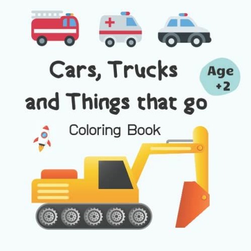 [Read] [PDF EBOOK EPUB KINDLE] Cars, Trucks and Things That Go Coloring Book For Toddlers Age +2 by