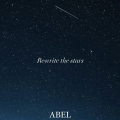 Rewrite The Stars ( ABEL )
