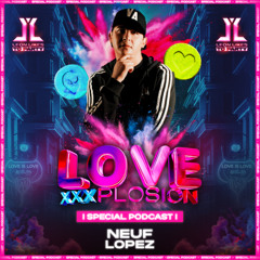 Love XxxPlosion By Leon Likes To Party - Neuf Lopez (Special Podcast)