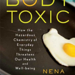 ACCESS EBOOK 💔 The Body Toxic: How the Hazardous Chemistry of Everyday Things Threat