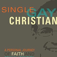 ACCESS KINDLE PDF EBOOK EPUB Single, Gay, Christian: A Personal Journey of Faith and