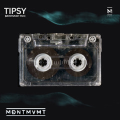 Tipsy (MDNTMVMT remix)
