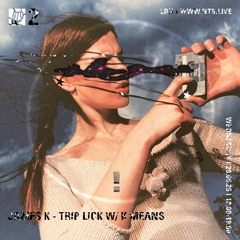 Trip Lick - k means Takeover - NTS May 2025