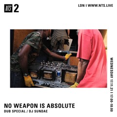 NO WEAPON IS ABSOLUTE W/ DJ SUNDAE - DUB SPECIAL 171121