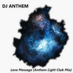 Love Message (Anthem Light Club Mix)