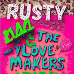 RUSTY - 444 THE LOVE MAKERS