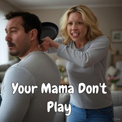 You're  Mama Dont Play.mp3