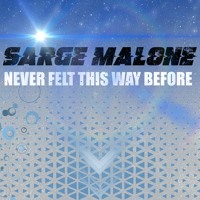 Sarge Malone - Never Felt This Way Before