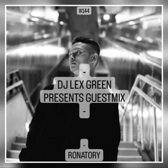 DJ LEX GREEN presents GUESTMIX #144 - RONATORY (DE)