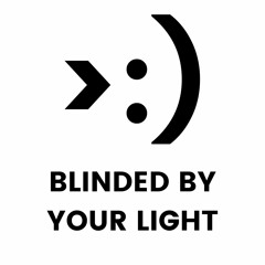 JOHNLUKEIRL - BLINDED BY YOUR LIGHT [download]