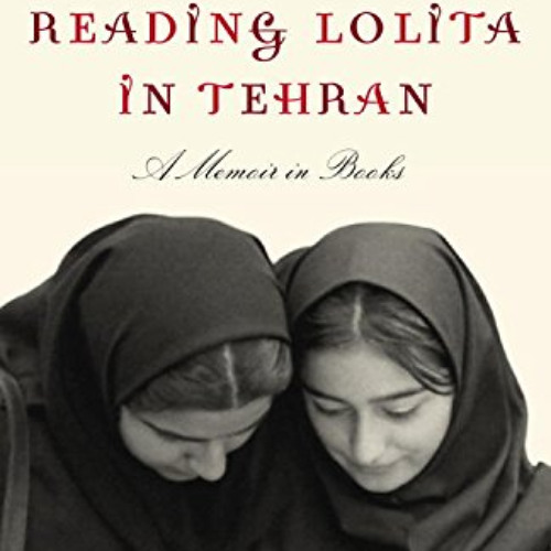 [GET] EBOOK 💜 Reading Lolita in Tehran: A Memoir in Books by  Azar Nafisi KINDLE PDF