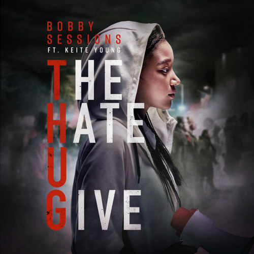 Stream The Hate U Give (feat. Keite Young) by Bobby Sessions | Listen  online for free on SoundCloud