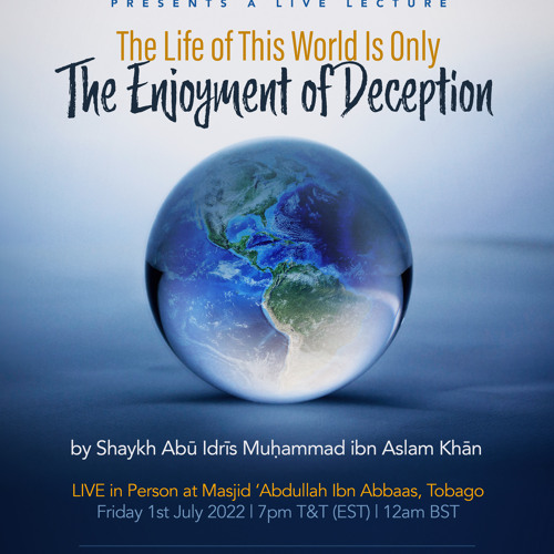 The Life of This World Is Only The Enjoyment of Deception by Shaykh Abū Idrīs Muḥammad