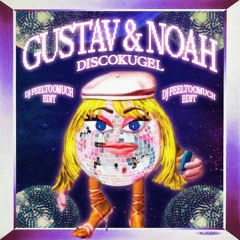 Gustav & Noah - Discokugel (DJ FEELTOOMUCH Edit) [FREE DL]
