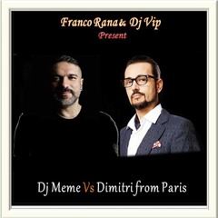 Franco Rana & Dj Vip : Dj Meme Vs Dimitri From Paris